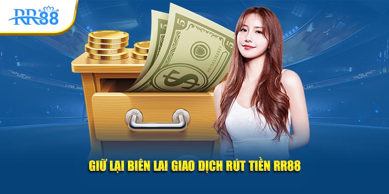 Giữ lại biên lai giao dịch rút tiền RR88