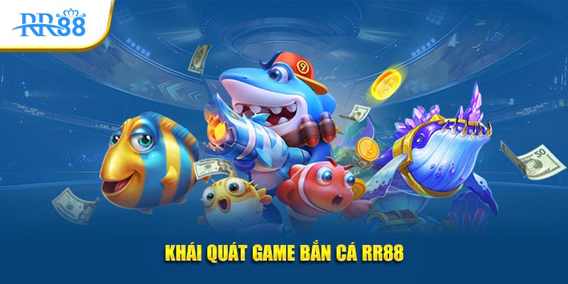 Khái quát game bắn cá RR88